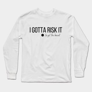 I Gotta Risk It Funny Buscuit Cookies T-shirt Long Sleeve T-Shirt